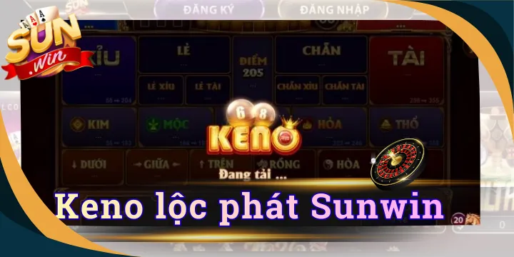 Keno lộc phát Sunwin - Săn ngay tiền tỷ với 1 cú nhấp chuột 