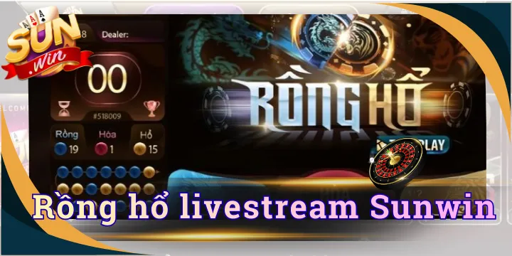 Rồng hổ livestream Sunwin - 3 bí quyết chơi cực dễ thắng 