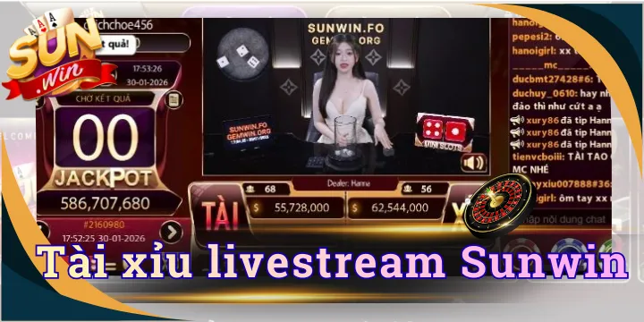 Tài xỉu livestream Sunwin - Nổ hũ lớn, rinh thưởng đã tay