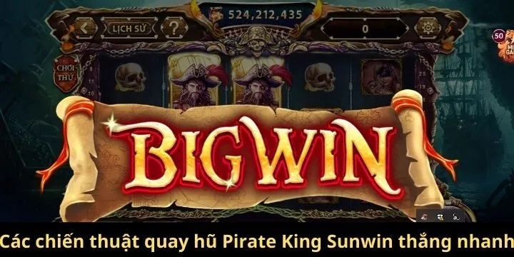 Các chiến thuật quay hũ Pirate King Sunwin thắng nhanh